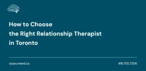 How to Choose the Right Relationship Therapist in Toronto