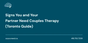 Signs You and Your Partner Need Couples Therapy (Toronto Guide)