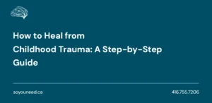 How to Heal from Childhood Trauma: A Step-by-Step Guide