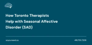How Toronto Therapists Help with Seasonal Affective Disorder (SAD)